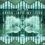 Crash into My Love