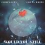 Would You Still (feat. Chyna White)