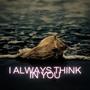 I Always Think In You