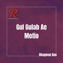 Gul Gulab Ae Motio