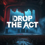 Drop the Act