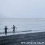 My Love Is Calm