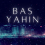 Bas Yahin