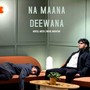 Na Maana Deewana