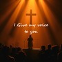 I Give My Voice To You