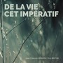 De la vie, cet impératif