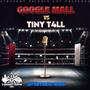 Google Mall vs Tiny T4ll - Vol. 1