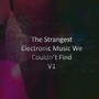 The Strangest Electronic Music We Couldn’t Find, Vol. 1