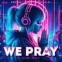 We Pray (House Remix)