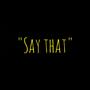 Say That (feat. Tellz Da Grinda) [Explicit]