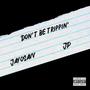 Don't Be Trippin' (feat. JP) [Explicit]