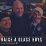 Raise a Glass Boys (feat. Maggie MacDonald, Dan MacDonald, Nathan Bishop MacDonald & Murray Foster)