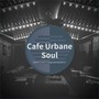 Cafe Urbane Soul - Sophisticated Lounge And Soul Music