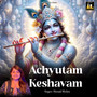 Achyutam Keshavam