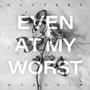 Even At My Worst (You Love Me)