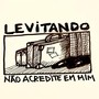 Levitando - Não Acredite Em Mim (feat. Silvio Marques)