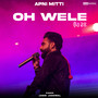 Oh Wele (Apni Mitti, Reverb+Sped Up)