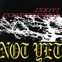 Not Yet (Explicit)