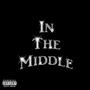 In The Middle (Explicit)