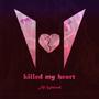 Killed my heart (Explicit)