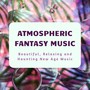 Atmospheric Fantasy Music: Beautiful, Relaxing and Haunting New Age Music