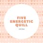 Five Energetic Quill