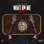 Wait on Me 2.0 (Explicit)