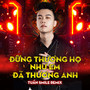 Đừng Thương Họ Như Em Đã Thương Anh (Tuấn Smile Remix)