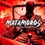 Matamoros (Explicit)