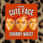 Cute Face Chubby Waist (Explicit)