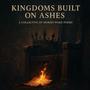 Kingdoms Built on Ashes