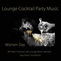 Women Day Lounge Cocktail Party Music: 8th March Sensual Latin Lounge Music selection & Sexy Music Soundtrack