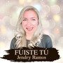 Fuiste Tú