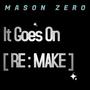 It Goes On RE:MAKE