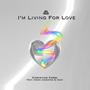 I'm Living For Love (feat. Owen Johnston & Undy)