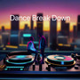 Dance Break Down