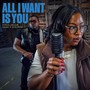 All I Want Is You