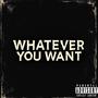 Whatever You Want (Explicit)