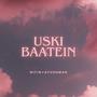 Uski Baatein (feat. Ayushman)