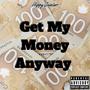 Get My Money Anyway (Explicit)