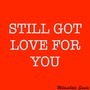 Still Got Love for You (Explicit)