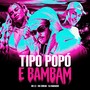 TIPO POPÓ E BAMBAM (Explicit)