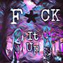 Fck it up (Explicit)