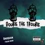 Double The Trouble (feat. FuegoREDD) [Explicit]