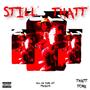 STILL THATT (Explicit)