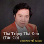 Thà Trắng Thà Đen (Tân Cổ)