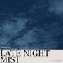 Late Night Mist