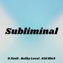 Subliminal (feat. Balby Local & Kid Blu3)