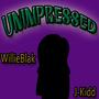 UNIMPRESSED (feat. J-Kidd) [Explicit]