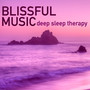 Blissful Music - Deep Sleep Therapy, Easy Listening Relaxing Songs to be Anxiety Free